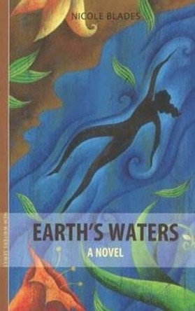 Earth's Waters: A Novel by Nicole Blades 9781897190210