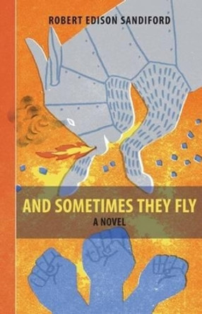 And Sometimes They Fly by Robert Edison Sandiford 9781897190944