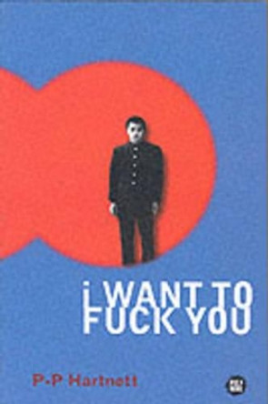 I Want to Fuck You by P. P. Hartnett 9781901072082