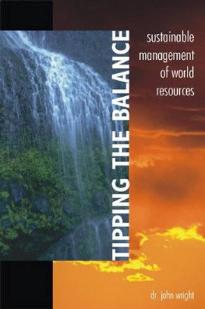 Tipping the Balance: Sustainable Management of World Resources by John Wright 9781901292022