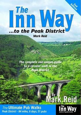 The Inn Way... to the Peak District: The Complete and Unique Guide to a Circular Walk in the Peak District by Mark Reid 9781902001197