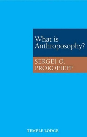 What is Anthroposophy? by Sergei O. Prokofieff 9781902636788