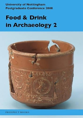 Food and drink in archaeology 2: University of Nottingham Postgraduate Conference 2008: Volume 2 by Naomi Sykes 9781903018682