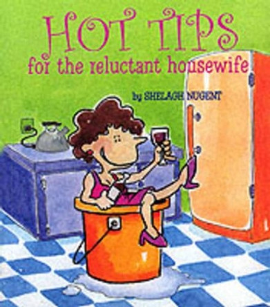 Hot Tips for the Reluctant Housewife by Shelagh Nugent 9781903222270