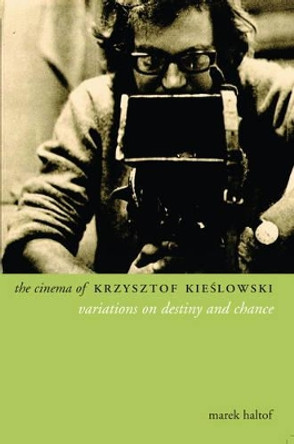 The Cinema of Krzysztof Kieslowski by Marek Haltof 9781903364918