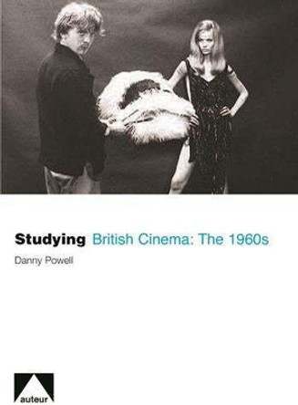 Studying British Cinema: The 1960s by Danny Powell 9781903663882