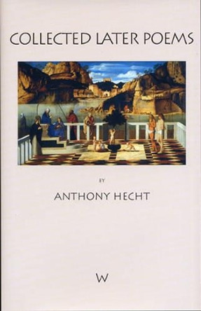 Collected Later Poems by Anthony Hecht 9781904130123