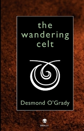 The Wandering Celt by Desmond O'Grady 9781904556985