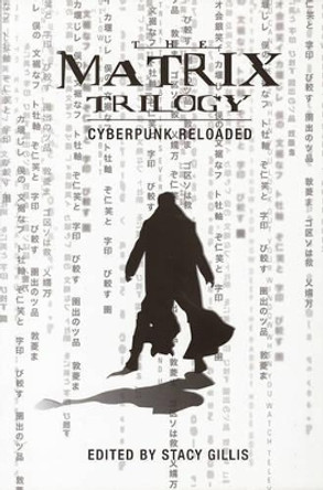 The Matrix Trilogy - Cyberpunk Reloaded by Stacy Gillis 9781904764328