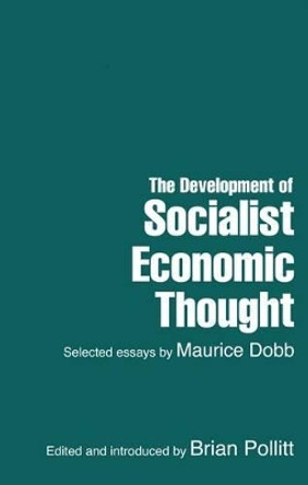 The Development of Socialist Economic Thought: Selected Essays by Maurice Dobb by Brian Pollitt 9781905007813