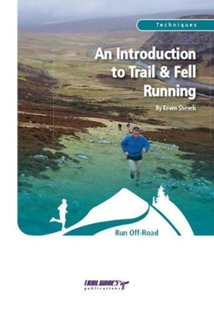 An Introduction to Trail and Fell Running by Keven Shevels 9781905444403