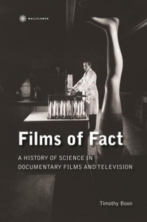 Films of Fact - A History of Science Documentary on Film and Television by Timothy Boon 9781905674381