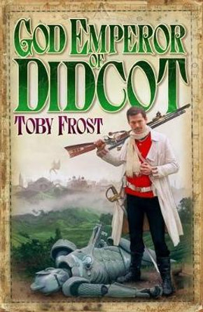 God Emperor of Didcot by Toby Frost 9781905802241