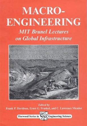 Macro-Engineering: MIT Brunel Lectures on Global Infrastructure by Frank P. Davidson 9781898563334