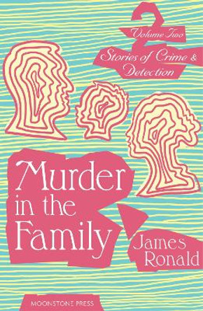 Stories of Crime & Detection Vol II: Murder in the Family by James Ronald 9781899000685