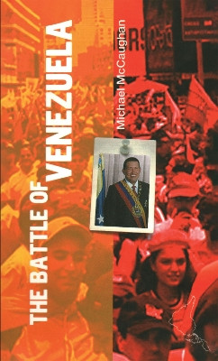The Battle of Venezuela by Michael McCaughan 9781899365623