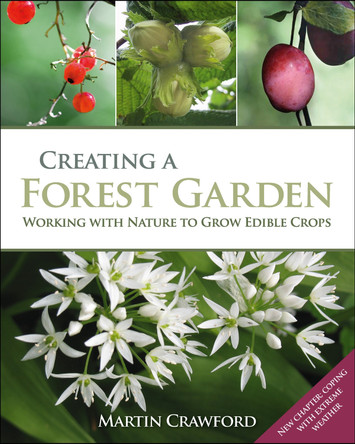 Creating a Forest Garden: Working with Nature to Grow Edible Crops by Martin Crawford 9781900322621