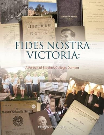 FIDES NOSTRA VICTORIA: A Portrait of St John's College, Durh by Amabel Craig 9781903942864