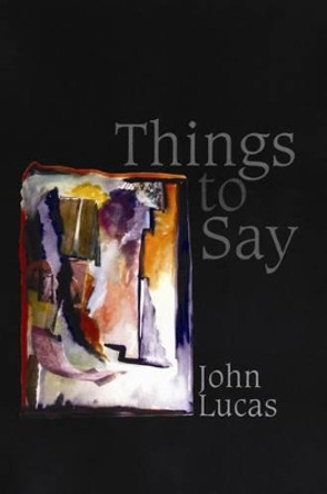 Things to Say by John Lucas 9781905512928