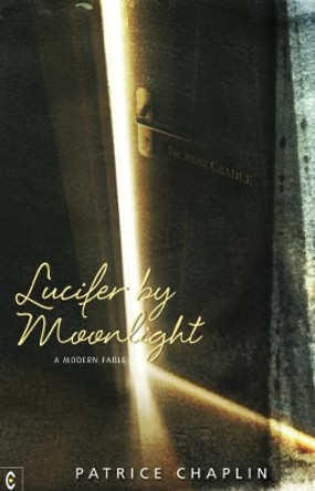 Lucifer by Moonlight: A Modern Fable by Patrice Chaplin 9781905570911