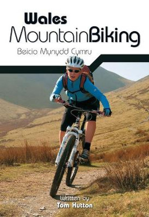 Wales Mountain Biking: Beicio Mynydd Cymru by Tom Hutton 9781906148133