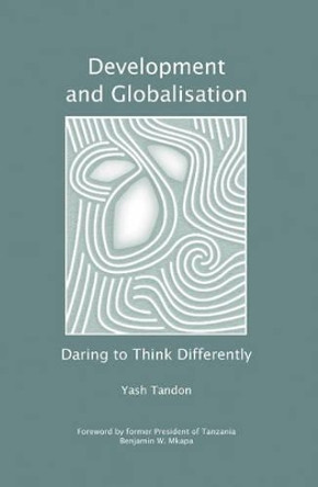 Development and Globalisation: Daring to Think Differently by Yash Tandon 9781906387518