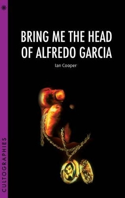 Bring Me the Head of Alfredo Garcia by Ian Cooper 9781906660321