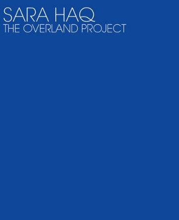 Sara Haq, the Overland Project by Sara Haq 9781906463083