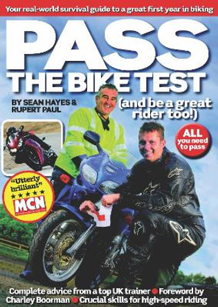 Pass the Bike Test (and be a great rider too!): Your Real-World Survival Guide to a Great First Year in Biking by Sean Hayes 9781906860127