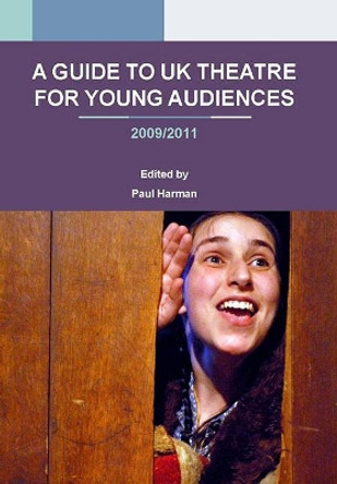 A Guide to UK Theatre for Young Audiences: 2009/2011 by Paul Harman 9781906582098