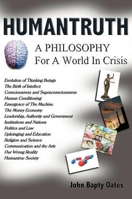 Humantruth: A Philosophy For A World In Crisis by John Bapty Oates 9781906628116