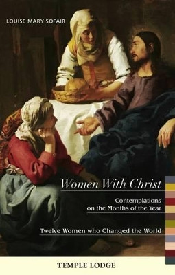 Women with Christ: Contemplations on the Months of the Year - Twelve Women Who Changed the World Louise Mary Sofair 9781906999841