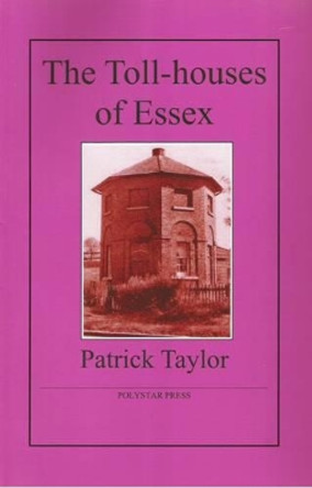 The Toll-houses of Essex by Patrick Taylor 9781907154041