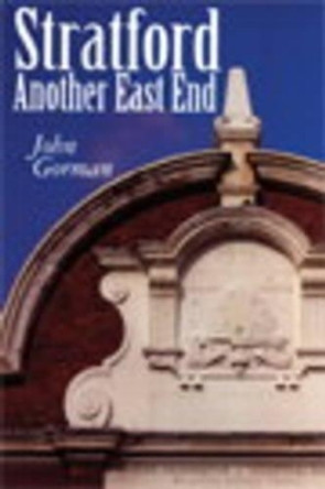 Stratford: Another East End by John M. Gorman 9781907869068