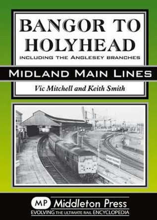 Bangor to Holyhead: Including the Angelsey Branches by Vic Mitchell 9781908174017