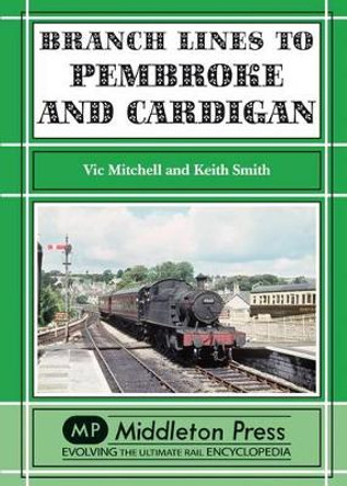 Branch Lines to Pembroke and Cardigan by Vic Mitchell 9781908174291