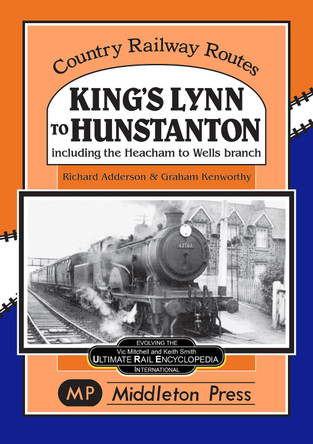 King's Lynn to Hunstanton: Including the Heacham to Wells Branch by Richard Addison 9781908174581