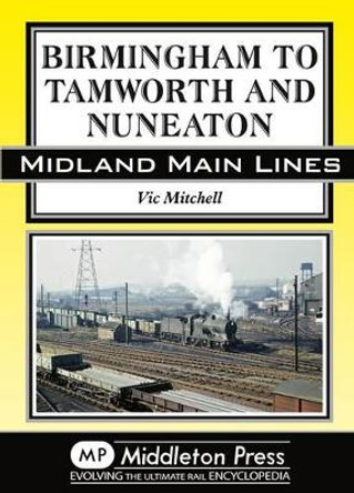 Birmingham to Tamworth and Nuneaton by Vic Mitchell 9781908174635