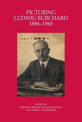 Picturing Ludwig Burchard, 1886-1960: A Rubens Scholar in Art-Historiographical Perspective by Koen Bulckens 9781909400207