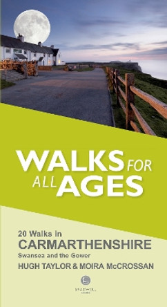 Walks for All Ages Carmarthenshire: Including Swansea and the Gower Peninsular by Hugh Taylor 9781909914360