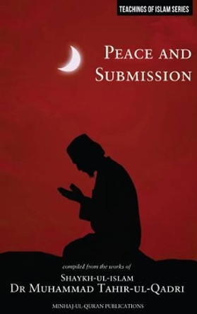 Islamic Teachings Series: Peace and Submission by Dr. Muhammad Tahir-ul-Qadri 9781908229069