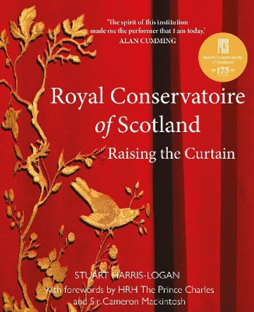 Royal Conservatoire of Scotland: Raising the Curtain by Stuart A. Harris-Logan 9781910022788