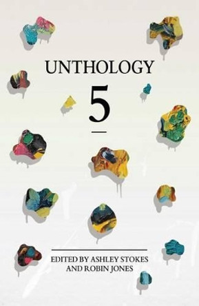 Unthology 5: 5 by Ashley Stokes 9781910061008