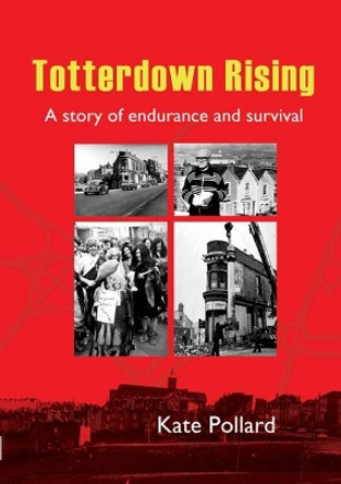 Totterdown Rising: A Story of Endurance and Survival by Kate Pollard 9781910089620