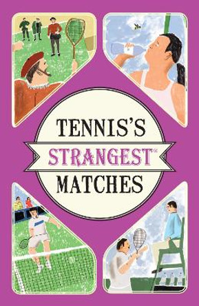 Tennis's Strangest Matches: Extraordinary but true stories from over five centuries of tennis by Peter Seddon 9781910232958
