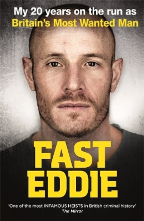 Fast Eddie: My 20 Years on the Run as Britain's Most Wanted Man by Eddie Maher 9781911274360