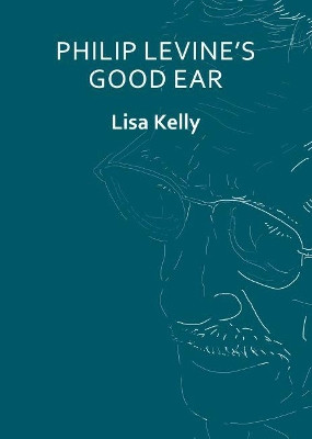 Philip Levine's Good Ear: (Thumbprint Pocket Book): 2018 Lisa Kelly 9781910413296