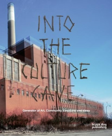 Into the Culture Cave: Generator of Art and Community, Emotions and Ideas by Jorn Weisbrodt 9781911164296
