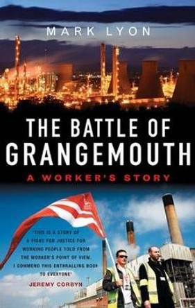 The Battle of Grangemouth: A Worker's Story by Mark Lyon 9781912064007