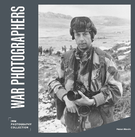 War Photographers: IWM Photography Collection by Helen Mavin 9781912423668